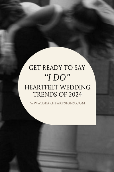 Get Ready to Say “I DO”: Heartfelt Wedding Trends of 2024